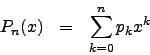 \begin{eqnarray*}
P_n(x) &=& \sum\limits_{k=0}^{n}p_k x^k
\end{eqnarray*}