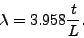 \begin{eqnarray*}
\lambda=3.958\frac{t}{L} .
\end{eqnarray*}