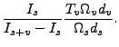 $\displaystyle \frac{I_{s}}{I_{s+v}-I_{s}}
\frac{T_v\Omega_{v}d_{v}}{\Omega_{s}d_{s}} .$