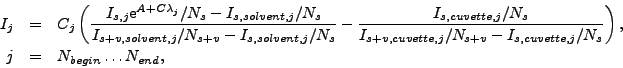 \begin{eqnarray*}
I_j & = &
C_j
\left(
\frac{I_{s,j}
{\rm e}^{A+C\lambda_j}/N_...
...uvette,j}/N_s}
\right) , \\
j & = & N_{begin} \ldots N_{end} ,
\end{eqnarray*}