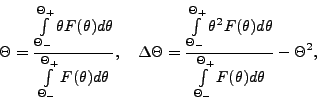 \begin{eqnarray*}
\Theta =
\frac{\int\limits_{\Theta_{-}}^{\Theta_{+}}
\theta F...
...imits_{\Theta_{-}}^{\Theta_{+}}
F(\theta) d\theta} -
\Theta^2,
\end{eqnarray*}